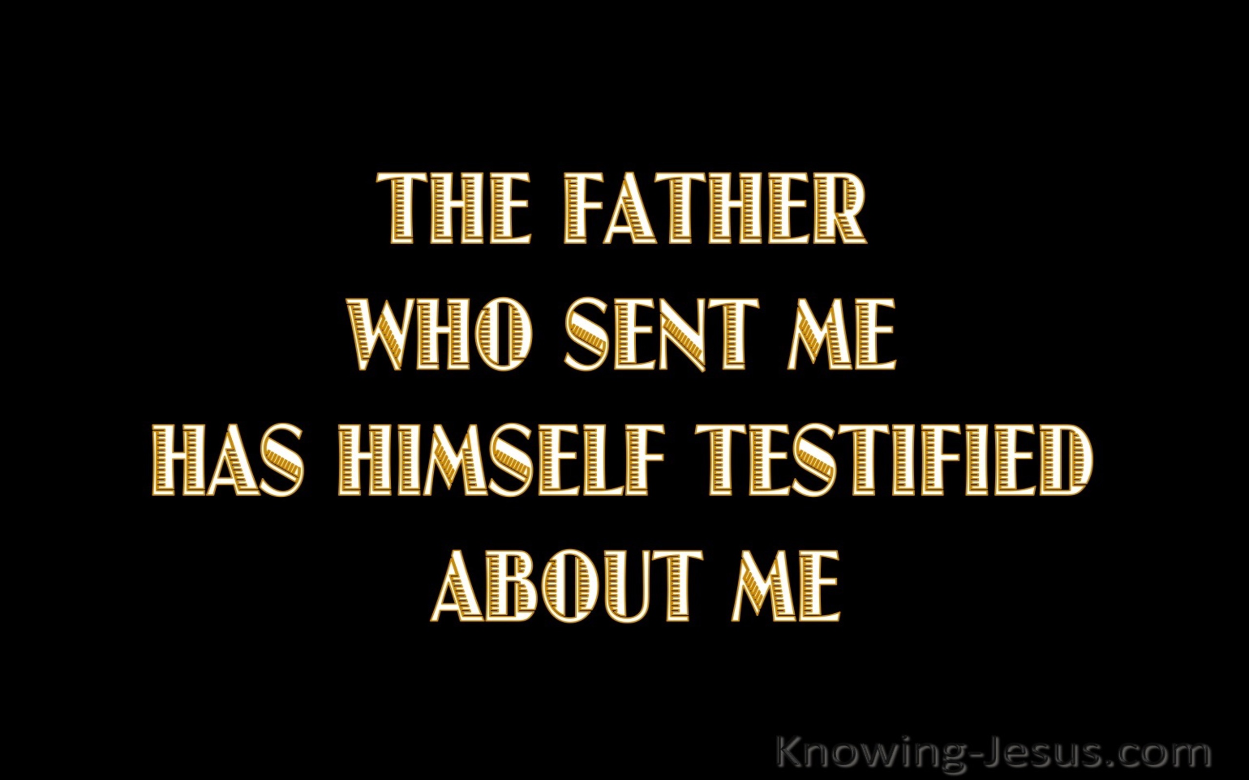 John 5:37 The Father Who Sent Me Testifies Of Me (gold)